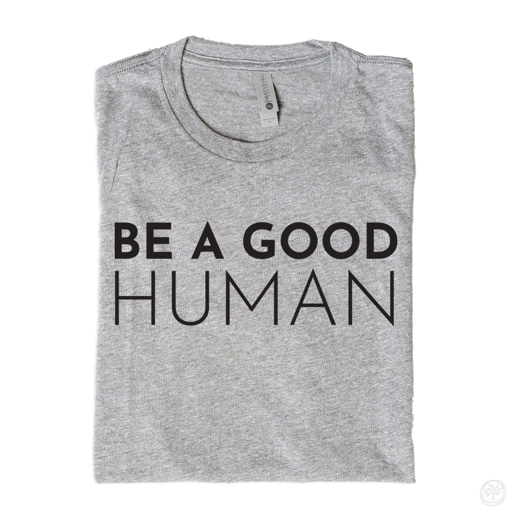 Be A Good Human Apparel